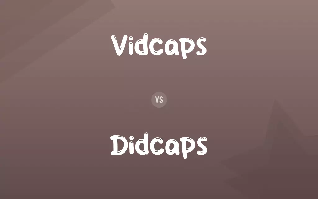 Vidcaps vs. Didcaps