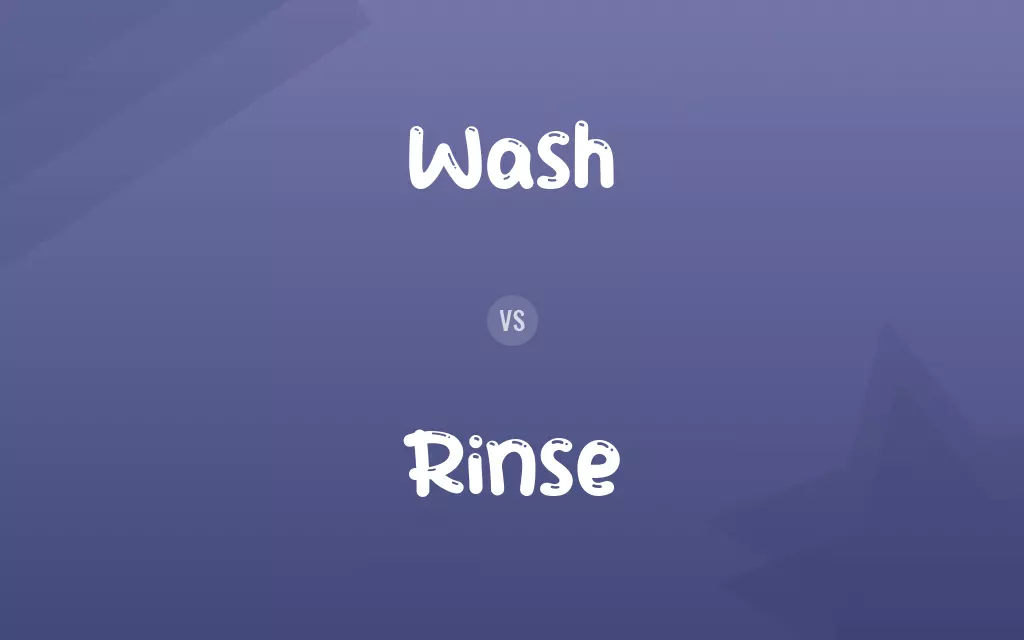 Wash vs. Rinse