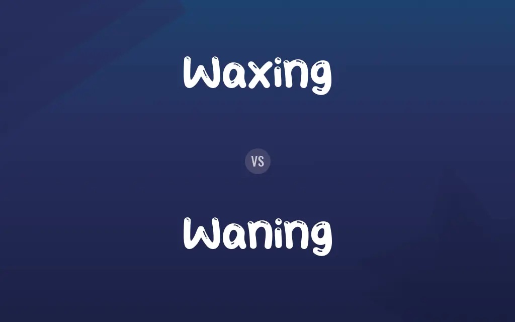 Waxing vs. Waning