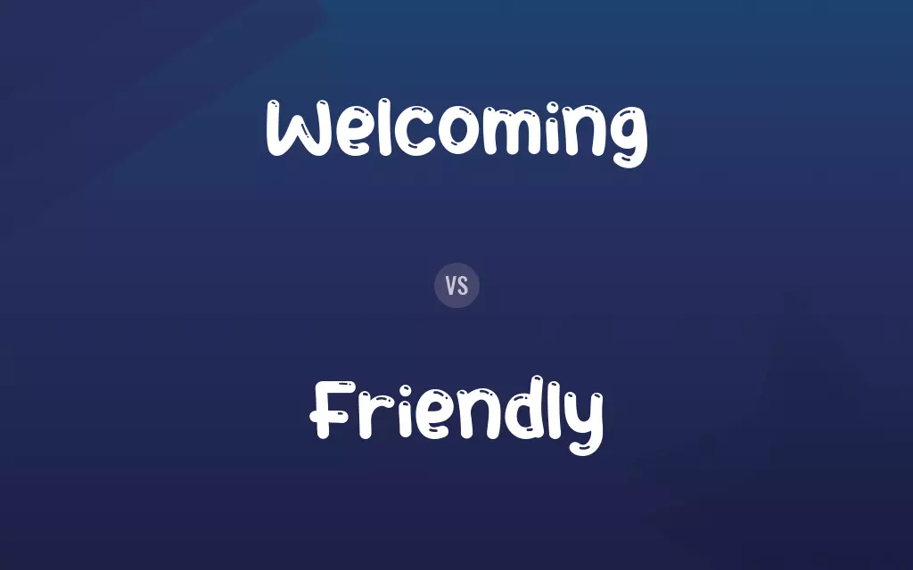 Welcoming vs. Friendly