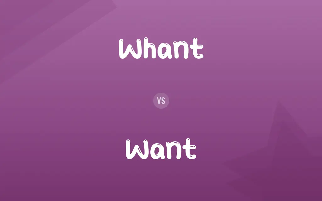 Whant vs. Want