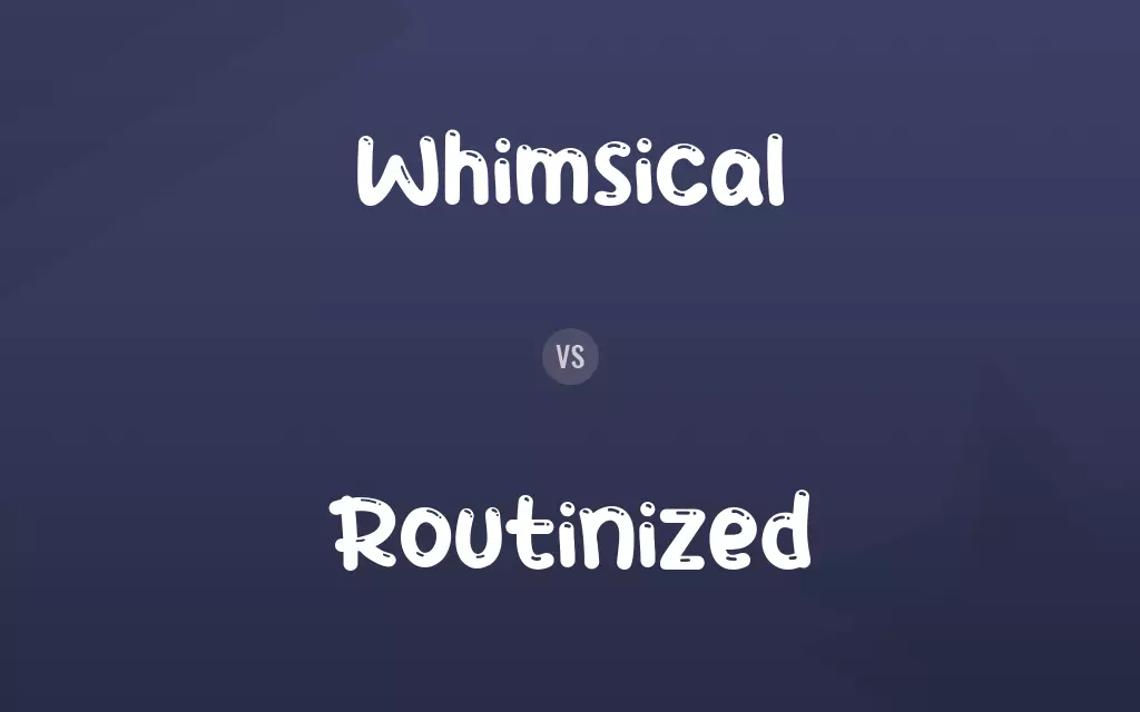 Whimsical vs. Routinized