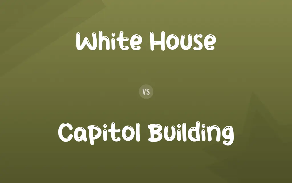 White House vs. Capitol Building