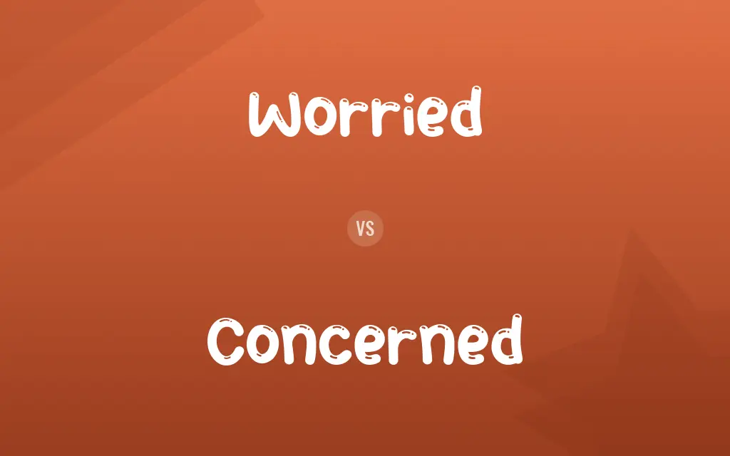 Worried vs. Concerned